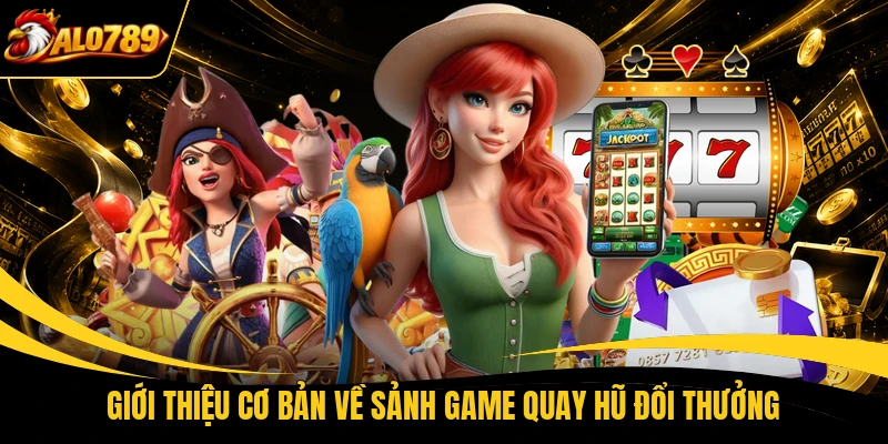 Giới thiệu cơ bản về sảnh game quay hũ đổi thưởng