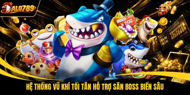 Hệ thống vũ khí tối tân hỗ trợ săn boss biển sâu