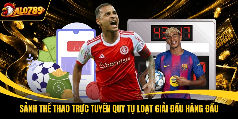 Sảnh thể thao trực tuyến quy tụ loạt giải đấu hàng đầu