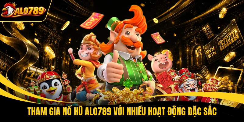 Tham gia nổ hũ ALO789 với nhiều hoạt động đặc sắc